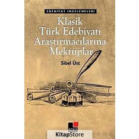 KLASIK TÜRK EDEBIYATI ARAŞTIRMACILARINA MEKTUPLAR - SIBEL ÜST