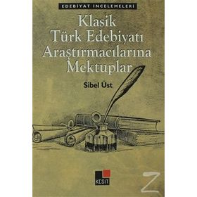 KLASIK TÜRK EDEBIYATI ARAŞTIRMACILARINA MEKTUPLAR - SIBEL ÜST