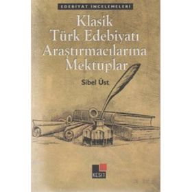 KLASIK TÜRK EDEBIYATI ARAŞTIRMACILARINA MEKTUPLAR - SIBEL ÜST