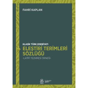 Klasik Türk Edebiyatı Eleştiri Terimleri Sözlüğü - Fahri Kaplan