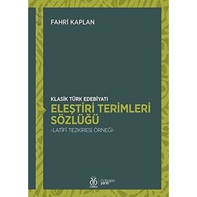 Klasik Türk Edebiyatı Eleştiri Terimleri Sözlüğü - Fahri Kaplan