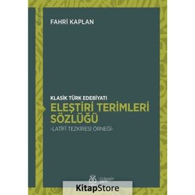 Klasik Türk Edebiyatı Eleştiri Terimleri Sözlüğü - Fahri Kaplan