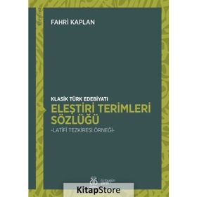 Klasik Türk Edebiyatı Eleştiri Terimleri Sözlüğü - Fahri Kaplan