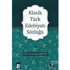 KLASIK TÜRK EDEBIYATI SÖZLÜĞÜ - GENCAY ZAVOTÇU