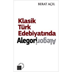 KLASIK TÜRK EDEBIYATINDA ALEGORI - BERAT AÇIL