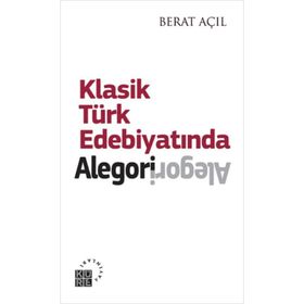 KLASIK TÜRK EDEBIYATINDA ALEGORI - BERAT AÇIL