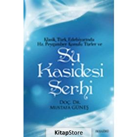 Klasik Türk Edebiyatında Hz. Peygamber Konulu Türler ve Su Kasidesi Şerhi - Mustafa Güneş