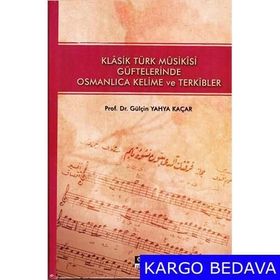 Klasik Türk Musikisi Güftelerinde Osmanlıca Kelime ve Terkibler - Gülçin Yahya Kaçar