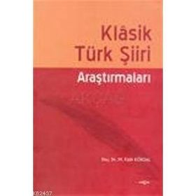KLASIK TÜRK ŞIIRI ARAŞTIRMALARI - M. FATIH KÖKSAL