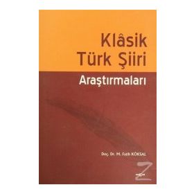 KLASIK TÜRK ŞIIRI ARAŞTIRMALARI - M. FATIH KÖKSAL