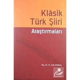 KLASIK TÜRK ŞIIRI ARAŞTIRMALARI - M. FATIH KÖKSAL