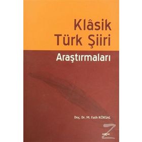 Klasik Türk Şiiri Araştırmaları - Mehmet Fatih Köksal