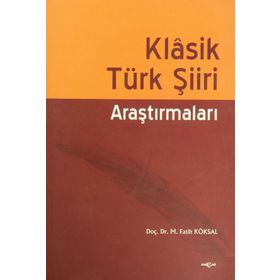 Klasik Türk Şiiri Araştırmaları - Mehmet Fatih Köksal