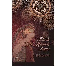 Klasik Türk Şiirinde Anne - Kolektif