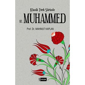 KLASIK TÜRK ŞİİRİNDE HZ. MUHAMMED - MAHMUT KAPLAN