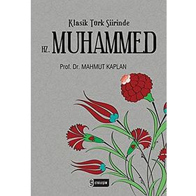 KLASIK TÜRK ŞİİRİNDE HZ. MUHAMMED - MAHMUT KAPLAN