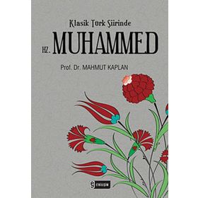 KLASIK TÜRK ŞİİRİNDE HZ. MUHAMMED - MAHMUT KAPLAN