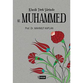 KLASIK TÜRK ŞİİRİNDE HZ. MUHAMMED - MAHMUT KAPLAN
