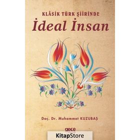 Klasik Türk Şiirinde İdeal İnsan - Muhammet Kuzubaş