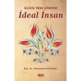 Klasik Türk Şiirinde İdeal İnsan - Muhammet Kuzubaş