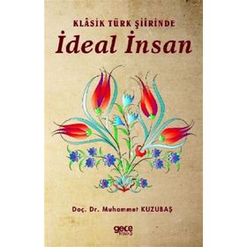 Klasik Türk Şiirinde İdeal İnsan - Muhammet Kuzubaş