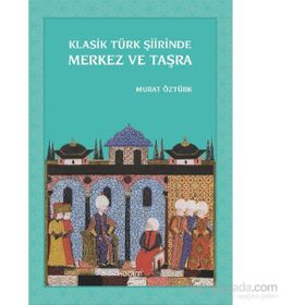 Klasik Türk Şiirinde Merkez ve Taşra - Murat Öztürk
