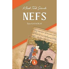 Klasik Türk Şiirinde Nefs - İlyas Kayaokay