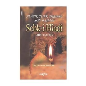 KLASIK TÜRK ŞİİRİNİN SON BAHARI SEBK-I HINDI (HINT ÜSLUBU) - İSRAFIL BABACAN