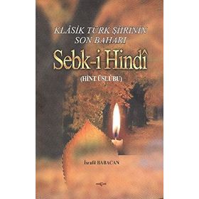 KLASIK TÜRK ŞİİRİNİN SON BAHARI SEBK-I HINDI (HINT ÜSLUBU) - İSRAFIL BABACAN