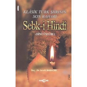 KLASIK TÜRK ŞİİRİNİN SON BAHARI SEBK-I HINDI (HINT ÜSLUBU) - İSRAFIL BABACAN
