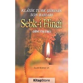 KLASIK TÜRK ŞİİRİNİN SON BAHARI SEBK-I HINDI (HINT ÜSLUBU) - İSRAFIL BABACAN
