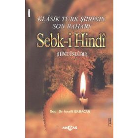 KLASIK TÜRK ŞİİRİNİN SON BAHARI SEBK-I HINDI (HINT ÜSLUBU) - İSRAFIL BABACAN