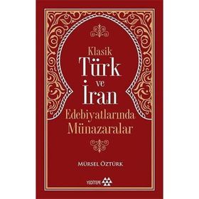 Klasik Türk ve İran Edebiyatlarında Münazaralar - Mürsel Öztürk