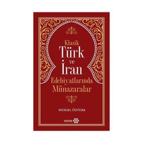 Klasik Türk ve İran Edebiyatlarında Münazaralar - Mürsel Öztürk