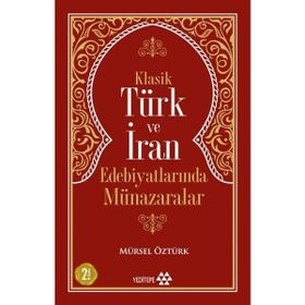 Klasik Türk ve İran Edebiyatlarında Münazaralar - Mürsel Öztürk