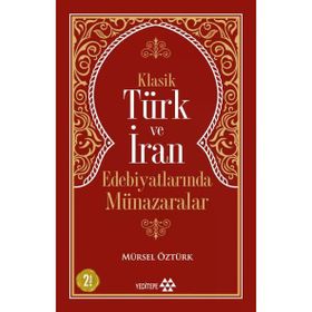 Klasik Türk ve İran Edebiyatlarında Münazaralar - Mürsel Öztürk