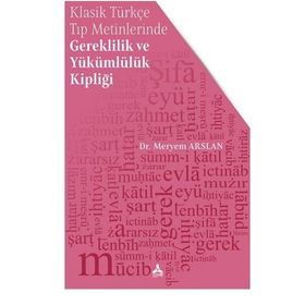 Klasik Türkçe Tıp Metinlerinde Gereklilik ve Yükümlülük Kipliği - Meryem Arslan