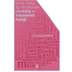Klasik Türkçe Tıp Metinlerinde Gereklilik ve Yükümlülük Kipliği - Meryem Arslan