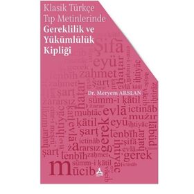 Klasik Türkçe Tıp Metinlerinde Gereklilik ve Yükümlülük Kipliği - Meryem Arslan