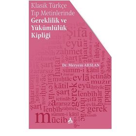 Klasik Türkçe Tıp Metinlerinde Gereklilik ve Yükümlülük Kipliği - Meryem Arslan