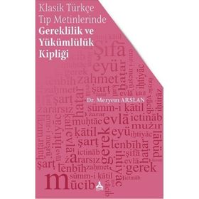 Klasik Türkçe Tıp Metinlerinde Gereklilik ve Yükümlülük Kipliği - Meryem Arslan