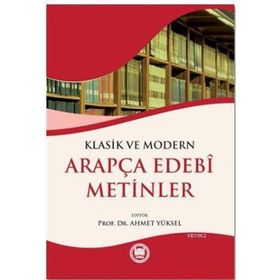 Klasik ve Modern Arapça Edebi Metinler - Ahmet Yüksel Özemre