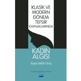 Klasik Ve Modern Dönem Tefsir Kaynaklarında Kadın Algısı - Ayşe Betül Oruç