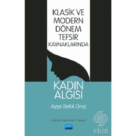 Klasik Ve Modern Dönem Tefsir Kaynaklarında Kadın Algısı - Ayşe Betül Oruç