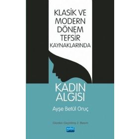 Klasik Ve Modern Dönem Tefsir Kaynaklarında Kadın Algısı - Ayşe Betül Oruç