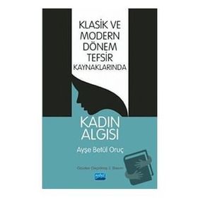 Klasik Ve Modern Dönem Tefsir Kaynaklarında Kadın Algısı - Ayşe Betül Oruç