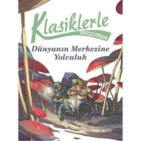 Klasiklerle Tanışıyorum - Dünya’nın Merkezine Yolculuk - kollektif