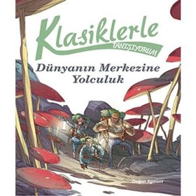 Klasiklerle Tanışıyorum - Dünya’nın Merkezine Yolculuk - kollektif