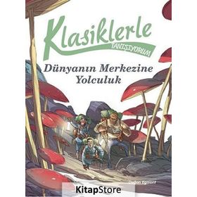 Klasiklerle Tanışıyorum - Dünya’nın Merkezine Yolculuk - kollektif