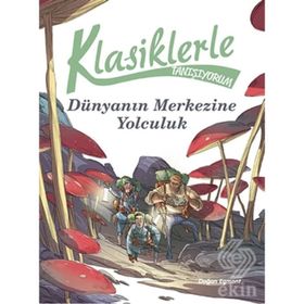 Klasiklerle Tanışıyorum - Dünya’nın Merkezine Yolculuk - kollektif